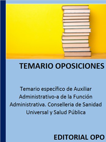 Temario específico de Auxiliar Administrativo-a de la Función Administrativa. Conselleria de Sanidad Universal y Salud Pública