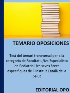 Test del temari transversal per a la categoria de Facultatiu/iva Especialista en Pediatria i les seves àrees especifiques de l' Institut Català de la Salut